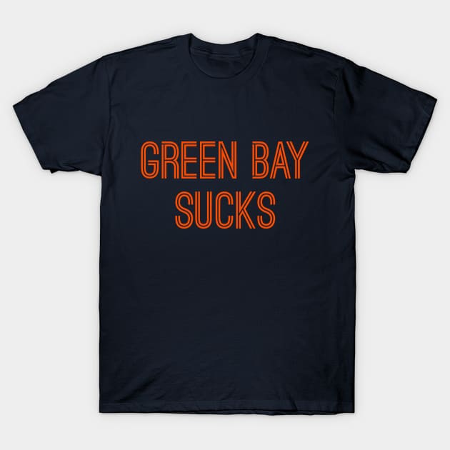 Green Bay Sucks (Orange Text) T-Shirt by caknuck